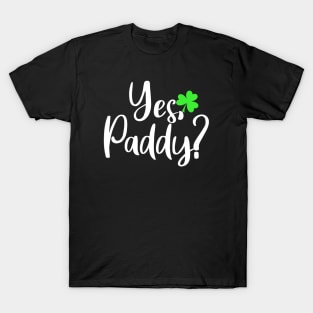 yes paddy? T-Shirt